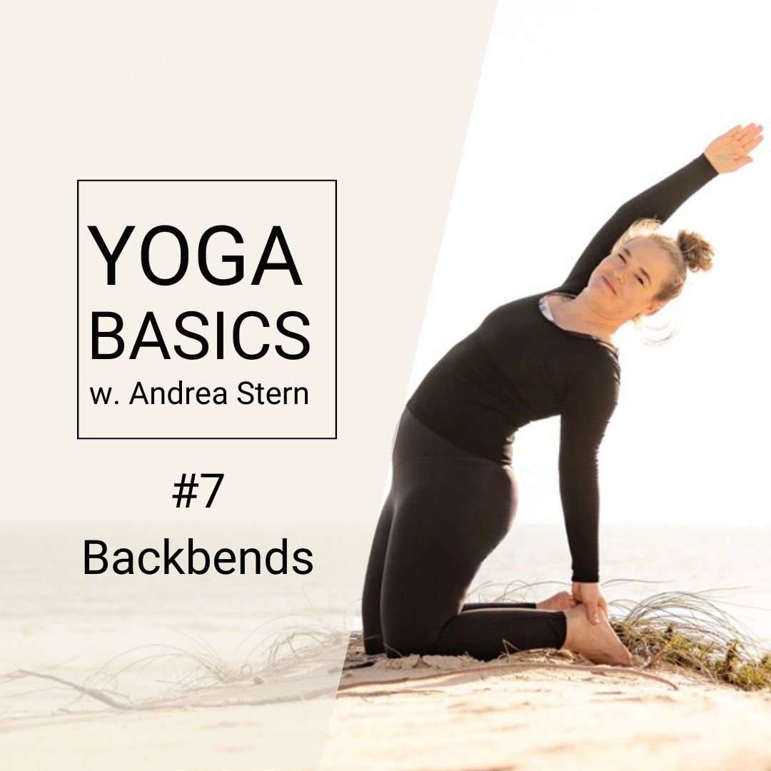 Yoga Basics #7 – Backbends: Strengthen Your Spine, Uplift Your Energy and Heart 